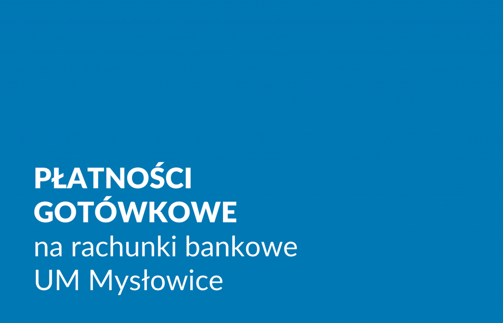 Płatności gotówkowe na rachunki bankowe Urzędu Miasta Mysłowice
