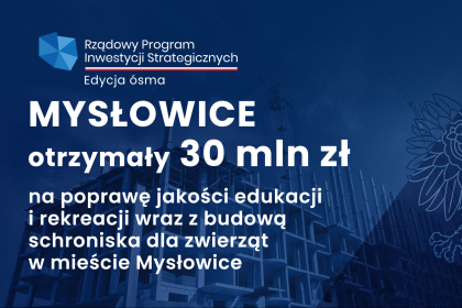 30 mln zł na poprawę jakości edukacji i rekreacji wraz z budowa schroniska dla zwierząt w mieście Mysłowice