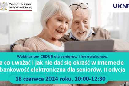 Na co uważać i jak nie dać się okraść w Internecie – bankowość elektroniczna dla seniorów. II edycja.